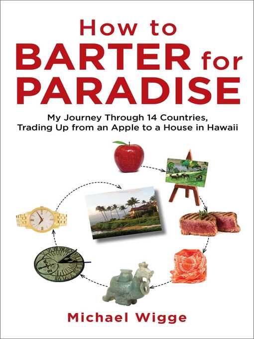 Title details for How to Barter for Paradise: My Journey through 14 Countries, Trading Up from an Apple to a House in Hawaii by Michael Wigge - Available